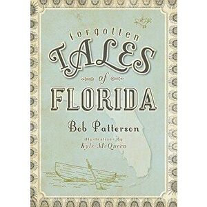 Forgotten Tales of Florida, Paperback - Bob Patterson imagine