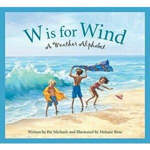 W Is for Wind: A Weather Alphabet, Paperback - Pat Michaels imagine