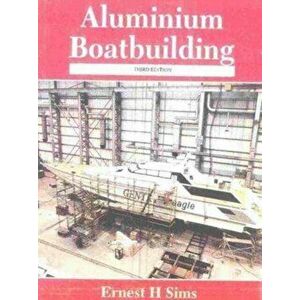 Aluminum Boatbuilding, Hardcover - Ernest Sims imagine