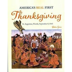 America's Real First Thanksgiving: St. Augustine, Florida, September 8, 1565, Paperback - Robyn Gioia imagine