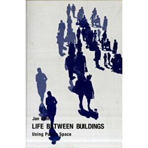 Life Between Buildings: Using Public Space, Paperback - Jan Gehl imagine