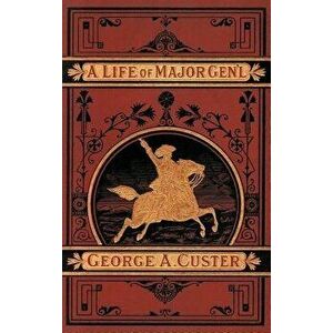 A Complete Life of Gen. George A. Custer, Hardcover - Frederick Whittaker imagine
