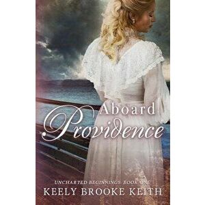 Aboard Providence, Paperback - Keely Brooke Keith imagine