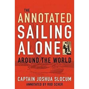 Annotated Sailing Alone Around the World, Paperback - Joshua Slocum imagine