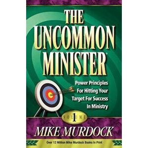 The Uncommon Minister, Volume 1, Paperback - Mike Murdoch imagine