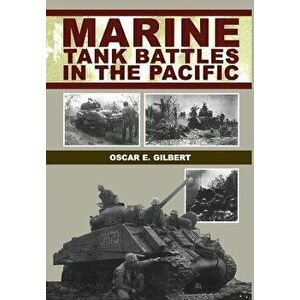 Marine Tank Battles in the Pacific, Hardcover - Oscar E. Gilbert imagine