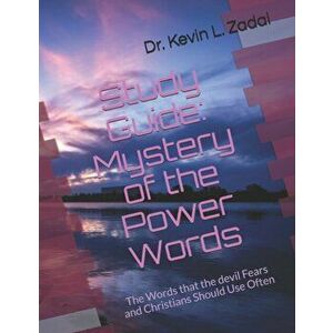 Study Guide: Mystery of the Power Words: The Words that the devil Fears and Christians Should Use Often, Paperback - Kevin Lowell Zadai imagine
