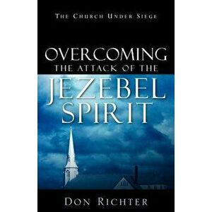Overcoming The Attack Of The Jezebel Spirit, Paperback - Don Richter imagine