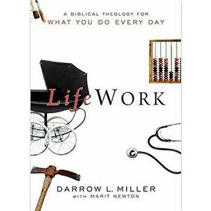 Lifework: A Biblical Theology for What You Do Every Day, Paperback - Darrow L. Miller imagine