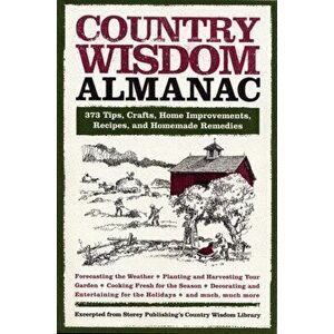Country Wisdom Almanac: 373 Tips, Crafts, Home Improvements, Recipes, and Homemade Remedies, Paperback - Editors of Storey Publishing's Country W imagine