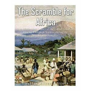 The Scramble for Africa: The History and Legacy of the Colonization of Africa by European Nations during the New Imperialism Era, Paperback - Charles imagine