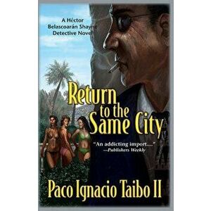 Return to the Same City: A Hector Belascoaran Shayne Detective Novel, Paperback - Paco Ignacio Taibo imagine