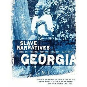 Georgia Slave Narratives: Slave Narratives from the Federal Writers' Project 1936-1938, Paperback - Federal Writers' Project imagine