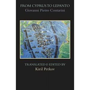 From Cyprus to Lepanto: History of the Events, Which Occurred from the Beginning of the War Brought against the Venetians by Selim the Ottoman, Paperb imagine