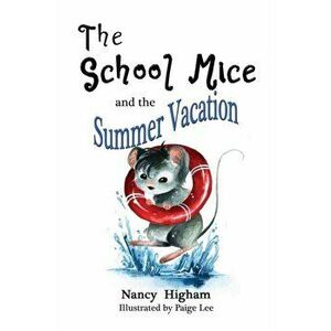 The School Mice and the Summer Vacation: Book 3 For both boys and girls ages 6-11 Grades: 1-5., Paperback - Nancy Higham imagine