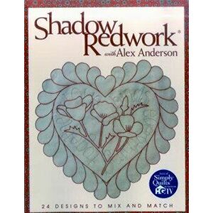 Shadow Redwork with Alex Anderson - Print on Demand Edition, Paperback - Alex Anderson imagine