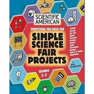 Scientific American, Simple Science Fair Projects, Grades 3-5, Paperback - Bob Friedhoffer imagine
