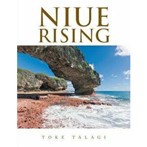Niue Rising, Paperback - Toke Talagi imagine
