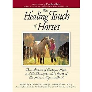 The Healing Touch for Horses: True Stories of Courage, Hope, and the Transformative Power of the Human/Equine Bond, Paperback - A. Bronwyn Llewellyn imagine