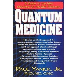 Quantum Medicine: A Guide to the New Medicine of the 21st Century, Paperback - Paul, Jr. Yanick imagine