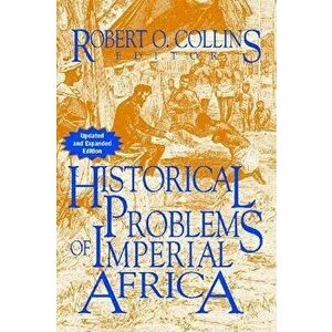 Historical Problems of Imperial Africa, Paperback - Robert O. Collins imagine