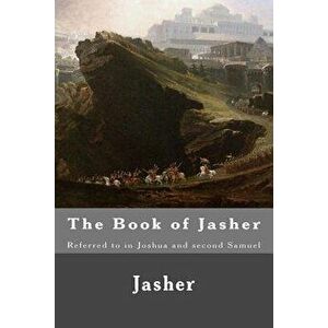 The Book of Jasher: Referred to in Joshua and second Samuel, Paperback - Moses Samuel imagine
