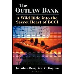The Outlaw Bank: A Wild Ride Into the Secret Heart of Bcci, Paperback - Jonathan Beaty imagine