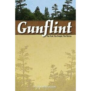 Gunflint: The Trail, the People, the Stories, Paperback - John Henricksson imagine