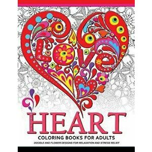 Heart Coloring Book for Adults: Doodle and Flower Design for your lover, Paperback - Adult Coloring Book imagine