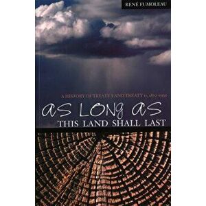 As Long as This Land Shall Last: A History of Treaty 8 and Treaty 11, 1870-1939, Paperback - Rene Fumoleau imagine