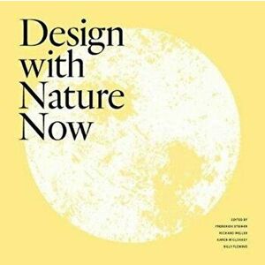 Design with Nature Now, Hardcover - Frederick R. Steiner imagine
