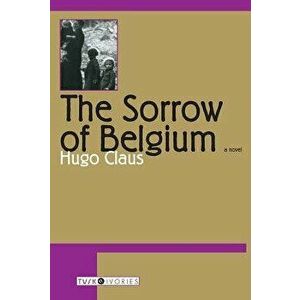 The Sorrow of Belgium, Paperback - Hugo Claus imagine
