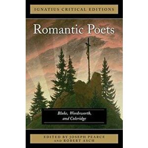 The Romantic Poets Blake, Wordsworth and Coleridge, Paperback - Joseph Pearce imagine