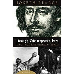 Through Shakespeare's Eyes, Hardcover - Joseph Pearce imagine