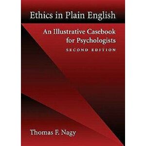 Ethics in Plain English: An Illustrative Casebook for Psychologists, Paperback - Thomas F. Nagy imagine