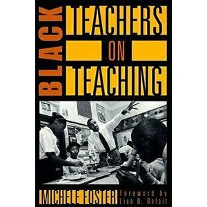 Black Teachers on Teaching, Paperback - Michele Foster imagine