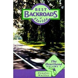 Best Backroads of Florida: The Heartland, Paperback - Douglas Waitley imagine