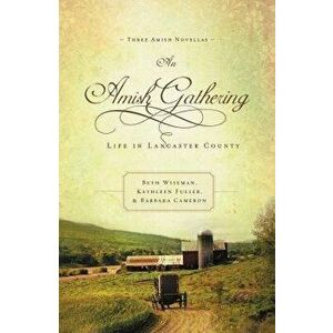 An Amish Gathering: Life in Lancaster County, Paperback - Beth Wiseman imagine