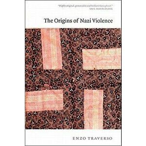 The Origins of Nazi Violence, Hardcover - Enzo Traverso imagine