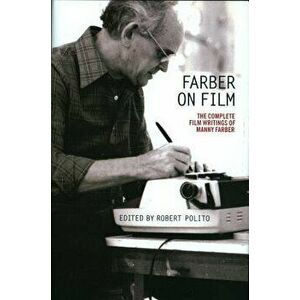 Farber on Film: The Complete Film Writings of Manny Farber: A Library of America Special Publication, Paperback - Manny Farber imagine