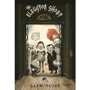 The Elevator Ghost, Paperback - Glen Huser imagine