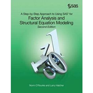 A Step-by-Step Approach to Using SAS for Factor Analysis and Structural Equation Modeling, Second Edition, Paperback - Norm O'Rourke imagine