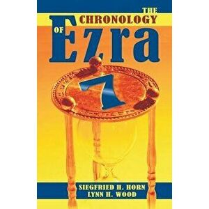 The Chronology of Ezra 7, Paperback - Siegfried H. Horn imagine