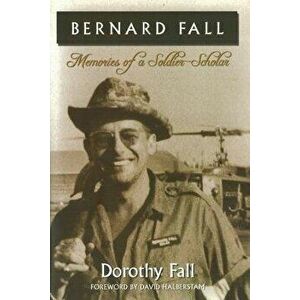 Bernard Fall: Memories of a Soldier-Scholar, Paperback - Dorothy Fall imagine