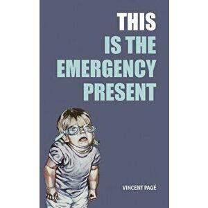 This Is the Emergency Present, Paperback - Vincent Pag imagine