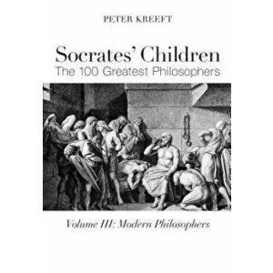 Socrates' Children: Modern: The 100 Greatest Philosophers, Paperback - Peter Kreeft imagine