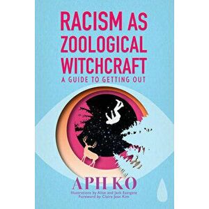 Racism as Zoological Witchcraft: A Guide to Getting Out, Paperback - Ko imagine