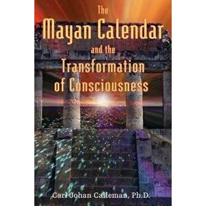 The Mayan Calendar and the Transformation of Consciousness, Paperback - Carl Johan Calleman imagine