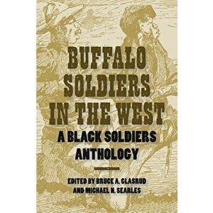 Buffalo Soldiers in the West, Paperback - Bruce A. Glasrud imagine