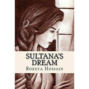Sultana's dream, Paperback - Rokeya Sakhawat Hossain imagine